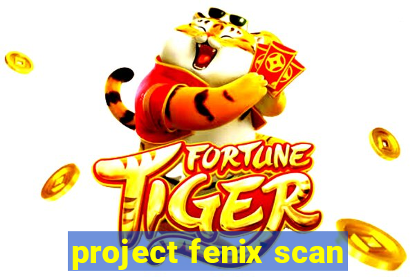 project fenix scan